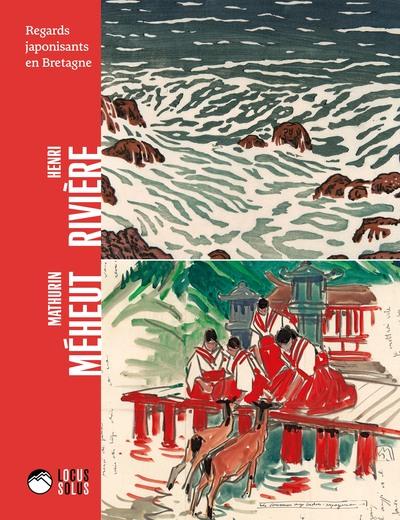 HENRI RIVIERE ET MATHURIN MEHEUT - REGARDS JAPONISANTS EN BRETAGNE