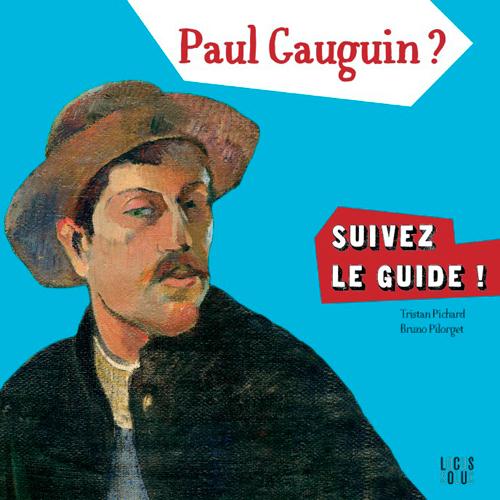 PAUL GAUGUIN ? SUIVEZ LE GUIDE !