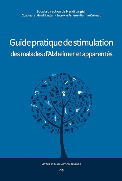 GUIDE PRATIQUE DE STIMULATION DES MALADES D'ALZHEIMER ET APPARENTES