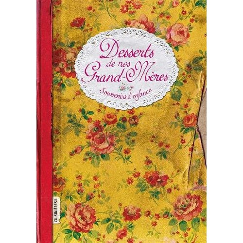 DESSERTS DE NOS GRAND-MERES - SOUVENIRS D ENFANCE