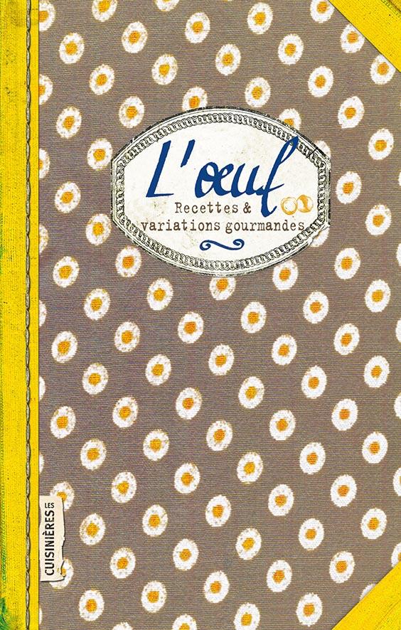 L'OEUF - RECETTES ET VARIATIONS GOURMANDES