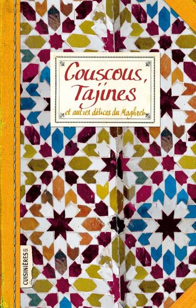 COUSCOUS, TAJINES - ET AUTRES DELICES DU MAGHREB