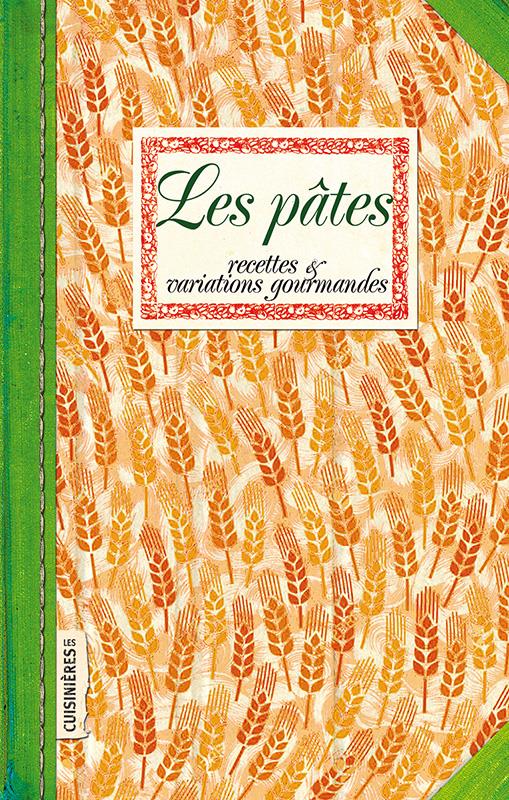 LES PATES - RECETTES ET VARIATIONS GOURMANDES