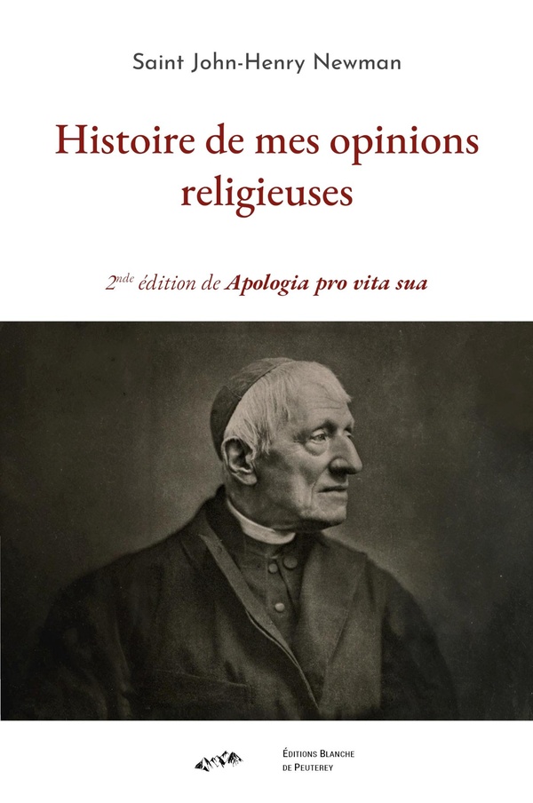 HISTOIRE DE MES OPINIONS RELIGIEUSES - 2NDE EDITION DE APOLOGIA PRO VITA SUA