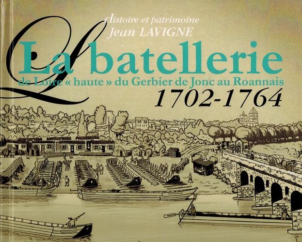 LA BATELLERIE DE LOIRE HAUTE, DU GERBIER DE JONC AU ROANNAIS - 1702-1764