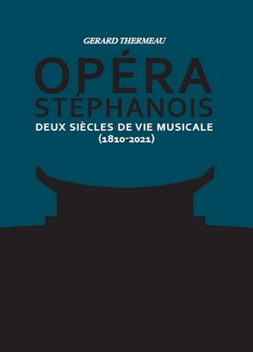 OPERA STEPHANOIS TOME 1&2 - DEUX SIECLES DE VIE MUSICALE (1810-2021)