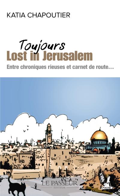 TOUJOURS LOST IN JERUSALEM - ENTRE CHRONIQUES RIEUSES ET CARNET DE ROUTE...