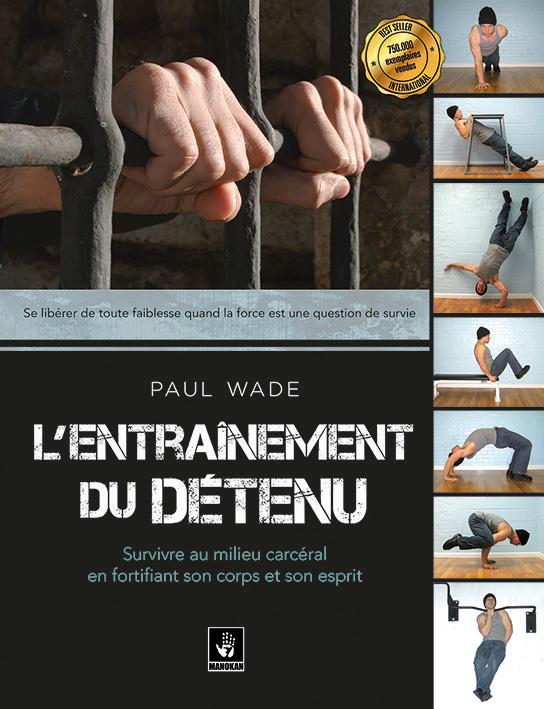 L'ENTRAINEMENT DU DETENU - SURVIVRE AU MILIEU CARCERAL EN FORTIFIANT SON CORPS