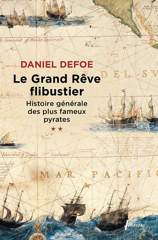 LE GRAND REVE FLIBUSTIER HISTOIRE GENERALE DES PLUS FAMEUX PYRATES T2