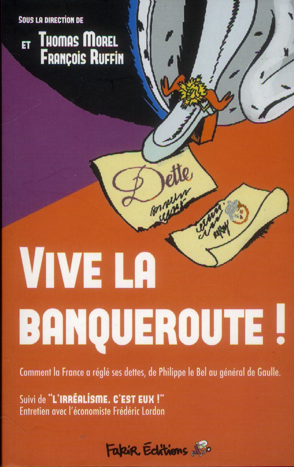 VIVE LA BANQUEROUTE ! - COMMENT LA FRANCE A REGLE SES DETTES, DE PHILIPPE LE BEL A RAYMOND POINCARE