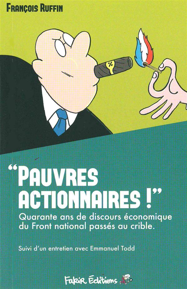 PAUVRES ACTIONNAIRES ! - 40 ANS DE DISCOURS ECONOMIQUES DU FRONT NATIONAL PASSES AU CRIBLE