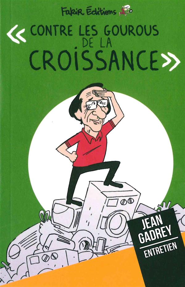 CONTRE LES GOUROUS DE LA CROISSANCE - ENTRETIEN AVEC JEAN GADREY