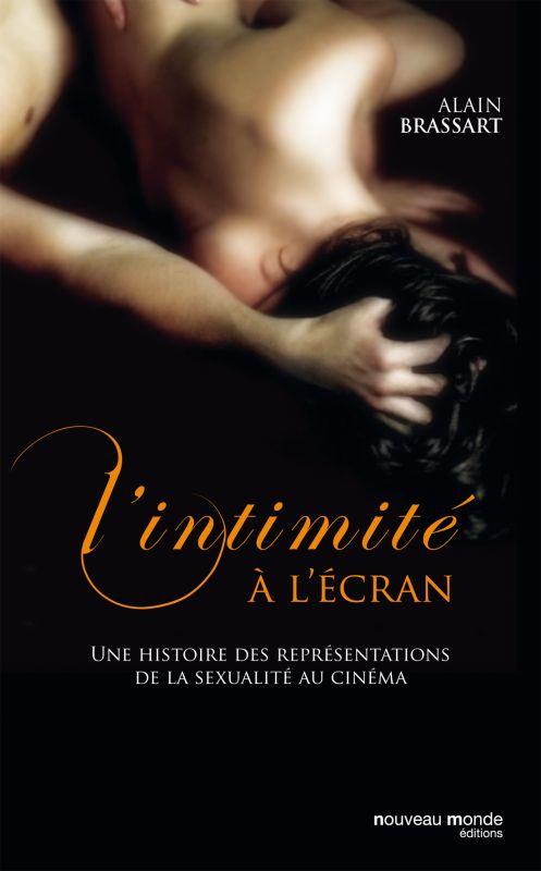 L'INTIMITE A L'ECRAN - UNE HISTOIRE DES REPRESENTATIONS DE LA SEXUALITE AU CINEMA