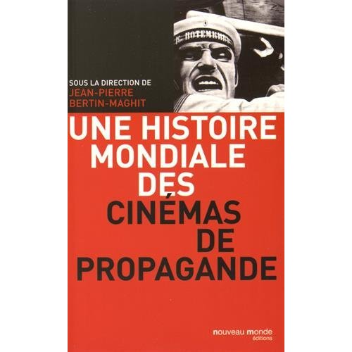 UNE HISTOIRE MONDIALE DES CINEMAS DE PROPAGANDE