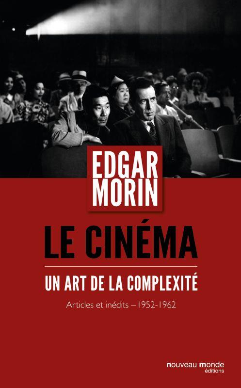 LE CINEMA, UN ART DE LA COMPLEXITE - ARTICLES ET INEDITS 1952-1962