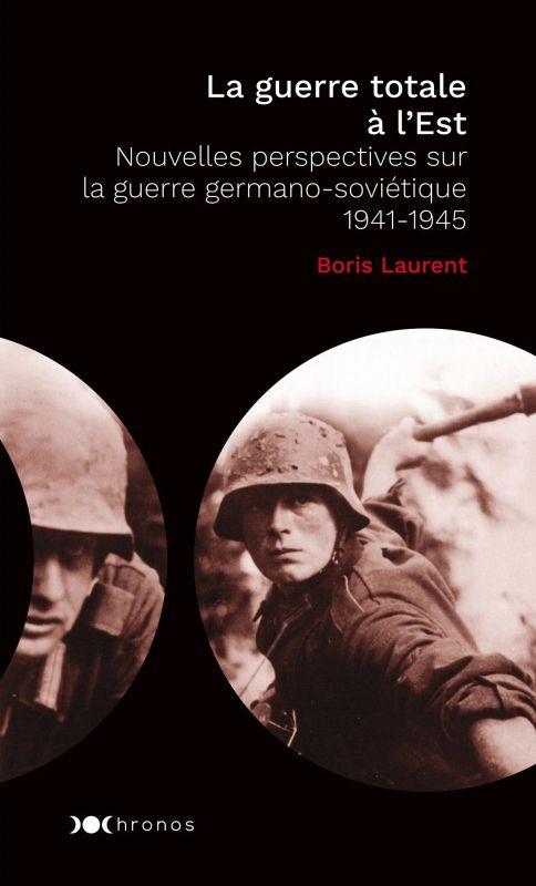 LA GUERRE TOTALE A L'EST - NOUVELLES PERSPECTIVES SUR LA GUERRE GERMANO-SOVIETIQUE - 1941-1945