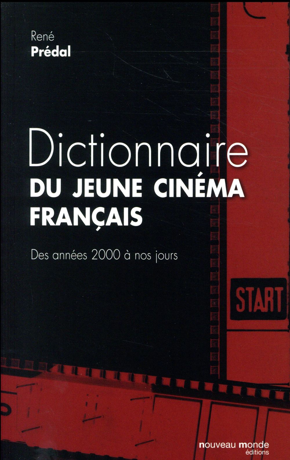 DICTIONNAIRE DU JEUNE CINEMA FRANCAIS - DES ANNEES 2000 A NOS JOURS