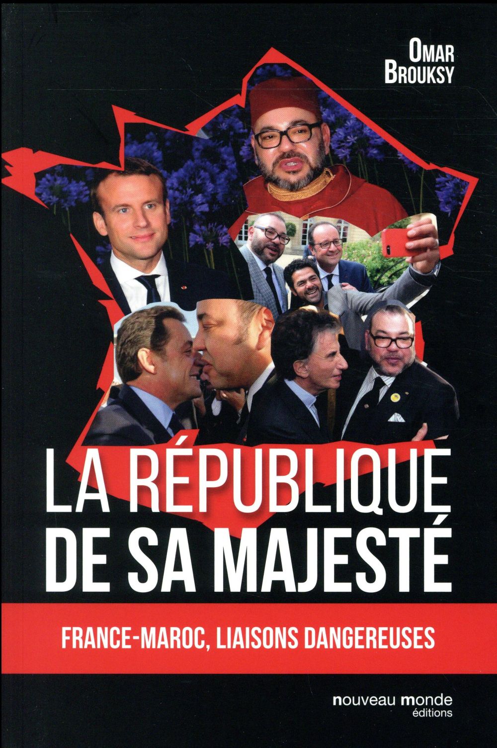 LA REPUBLIQUE DE SA MAJESTE - FRANCE-MAROC, LIAISONS DANGEREUSES