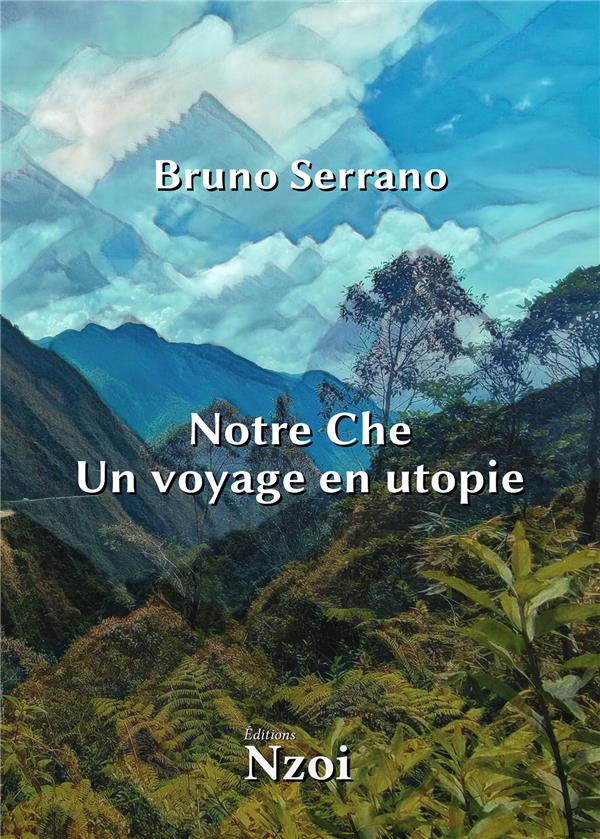 NOTRE CHE : UN VOYAGE EN UTOPIE