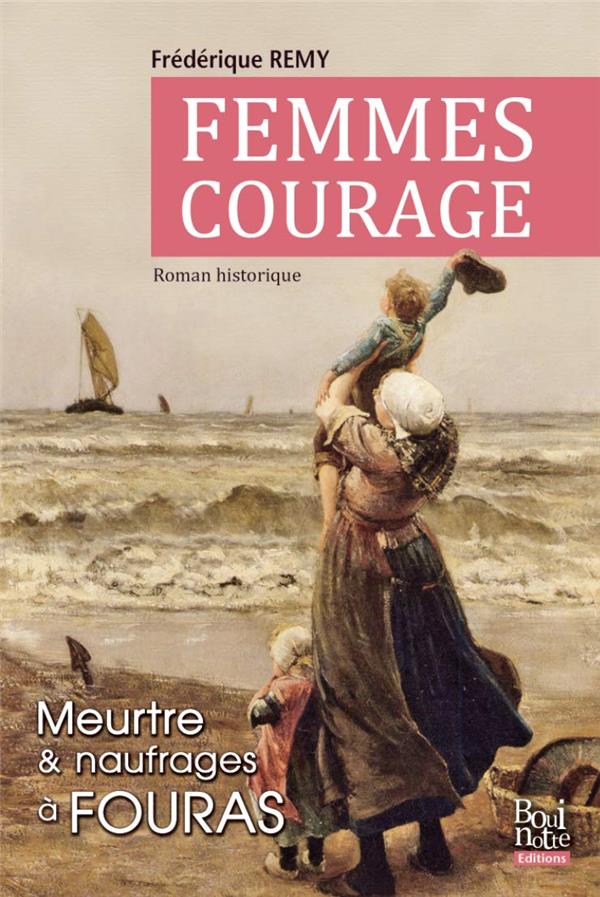 FEMMES COURAGE - MEURTRE ET NAUFRAGES A FOURAS