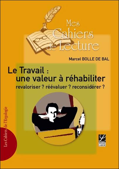 LE TRAVAIL : UNE VALEUR A REHABILITER, REVALORISER ? REEVALUER ? RECONSIDERER ?