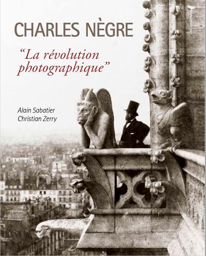 CHARLES NEGRE - LA REVOLUTION PHOTOGRAPHIQUE