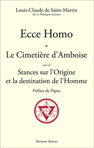 ECCE HOMO - LE CIMETIERE D'AMBOISE SUIVI DE STANCES SUR L'ORIGINE ET LA DESTINATION DE L'HOMME