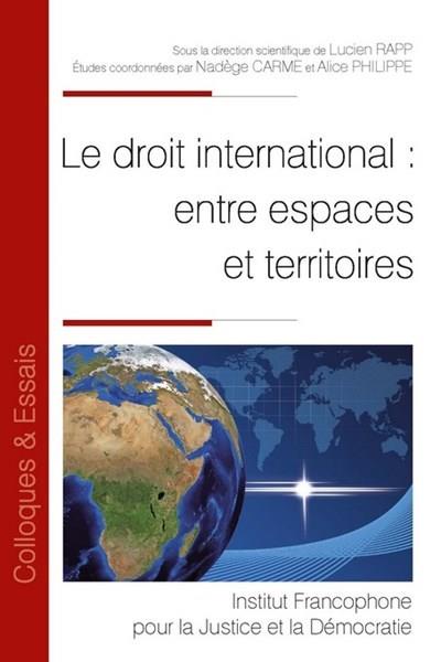 LE DROIT INTERNATIONAL : ENTRE ESPACES ET TERRITOIRES - TOME 103