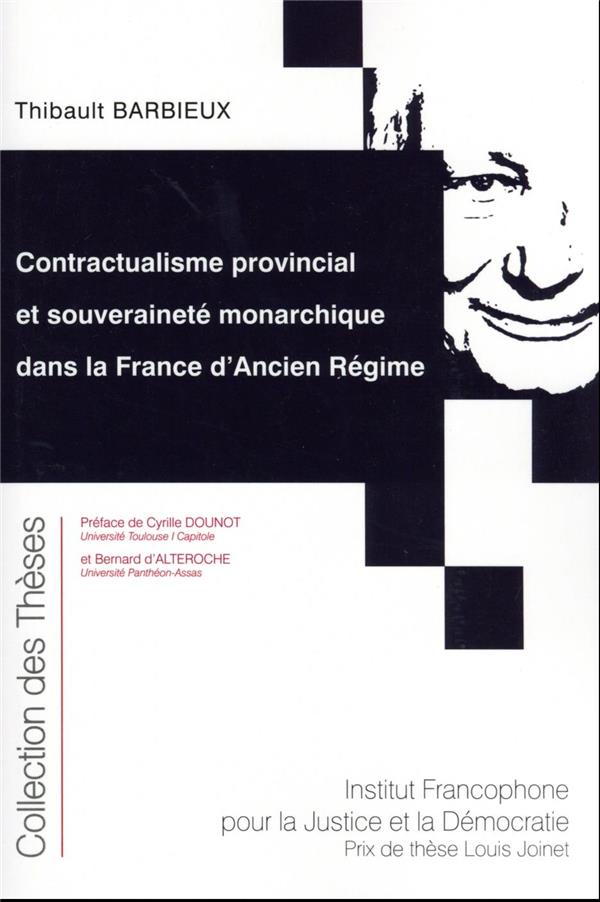 CONTRACTUALISME PROVINCIAL ET SOUVERAINETE MONARCHIQUE DANS LA FRANCE D'ANCIEN REGIME - TOME 218