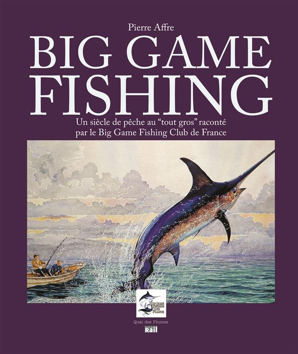 BIG GAME FISHING UN SIECLE DE PECHE AU TOUT GROS