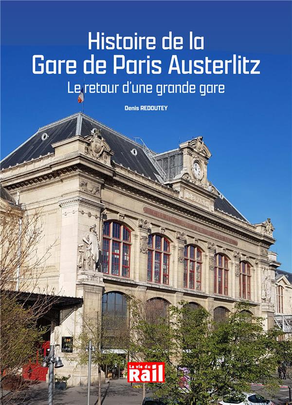 HISTOIRE DE LA GARE DE PARIS AUSTERLITZ - LE RETOUR D'UNE GRANDE GARE