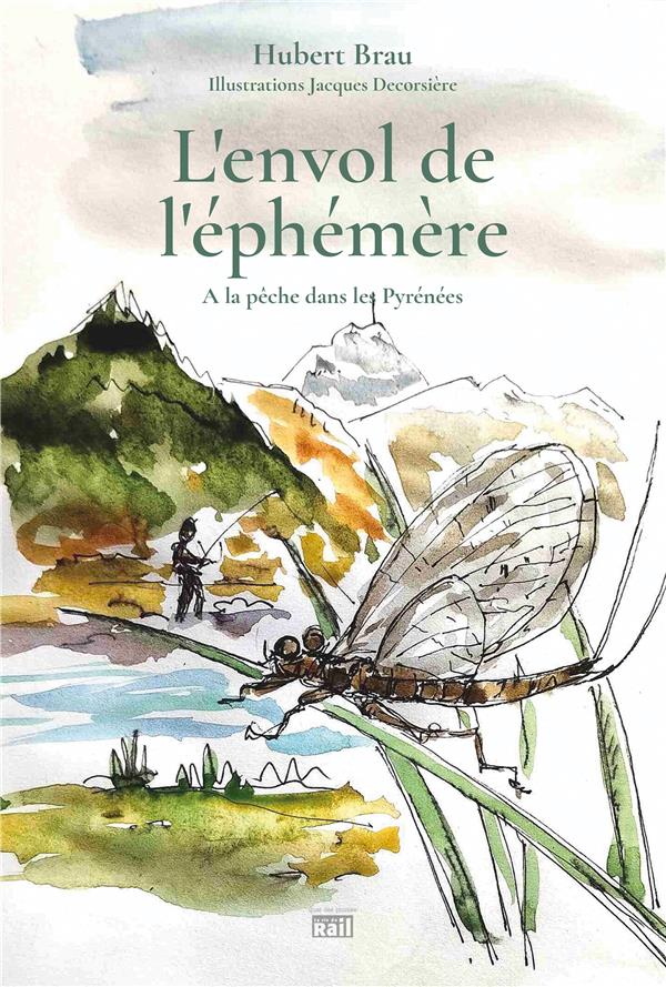 L'ENVOL DE L'EPHEMERE. A LA PECHE DANS LES PYRENEES