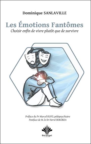 LES EMOTIONS FANTOMES - CHOISIR ENFIN DE VIVRE PLUTOT QUE DE SURVIVRE