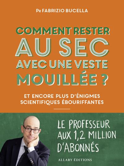 COMMENT RESTER AU SEC AVEC UNE VESTE MOUILLEE ? - ET ENCORE PLUS D'ENIGMES SCIENTIFIQUES EBOURIFFANT