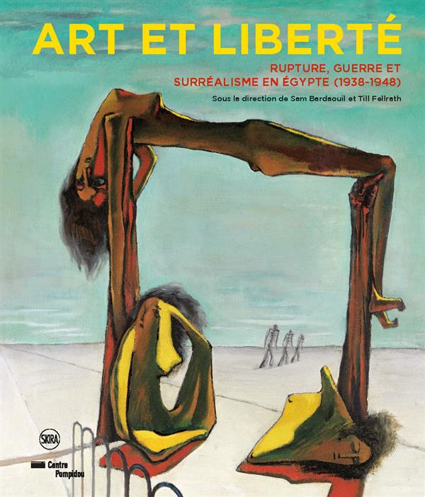 ART ET LIBERTE - RUPTURE,GUERRE ET SURREALISME EN EGYPTE (1938-1948)