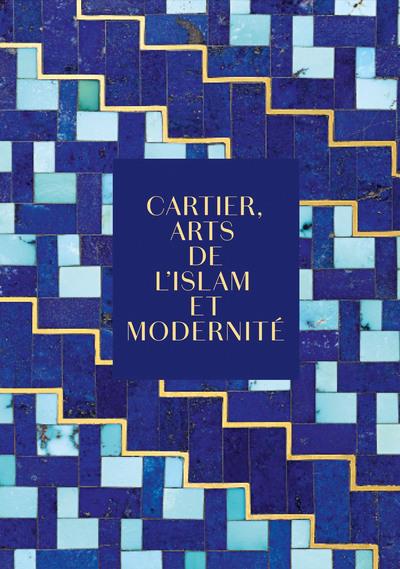 CARTIER, ARTS DE L'ISLAM ET MODERNITE