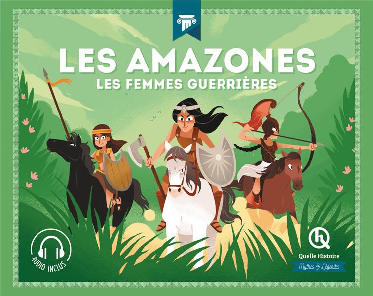 LES AMAZONES - LES FEMMES GUERRIERES