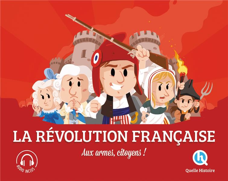LA REVOLUTION FRANCAISE (2NDE ED) - AUX ARMES CITOYENS !