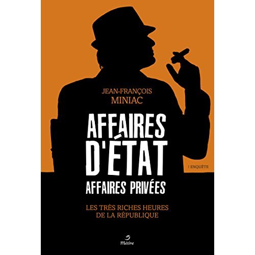 AFFAIRES D'ETAT AFFAIRES PRIVEES - RICHES HEURES DE LA REPUBLIQUE