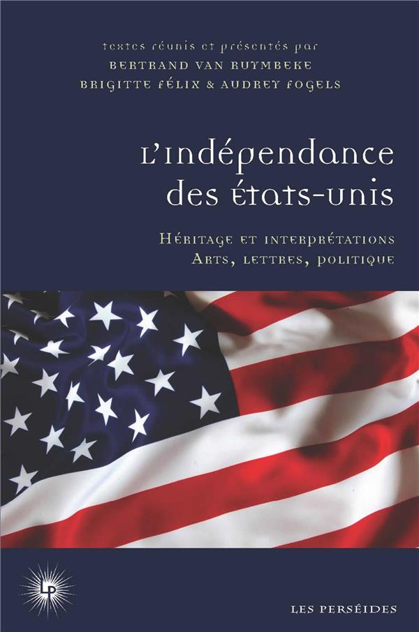 L'INDEPENDANCE DES ETATS-UNIS - HERITAGE ET INTERPRETATIONS - ARTS, LETTRES, POLITIQUE