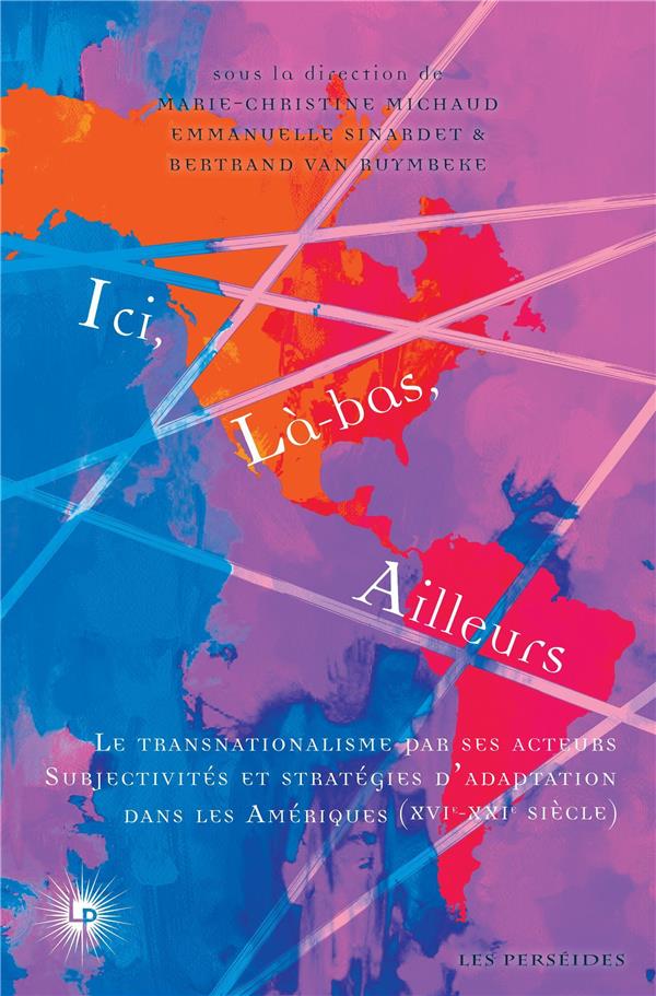 ICI, LA-BAS, AILLEURS. LE TRANSNATIONALISME PAR SES ACTEURS : SUBJECTIVITES ET STRATEGIES DET#8217%3BA