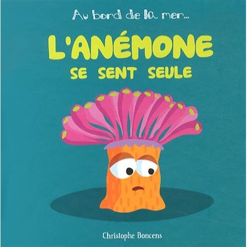 AU BORD DE LA MER - L'ANEMONE SE SENT SEULE