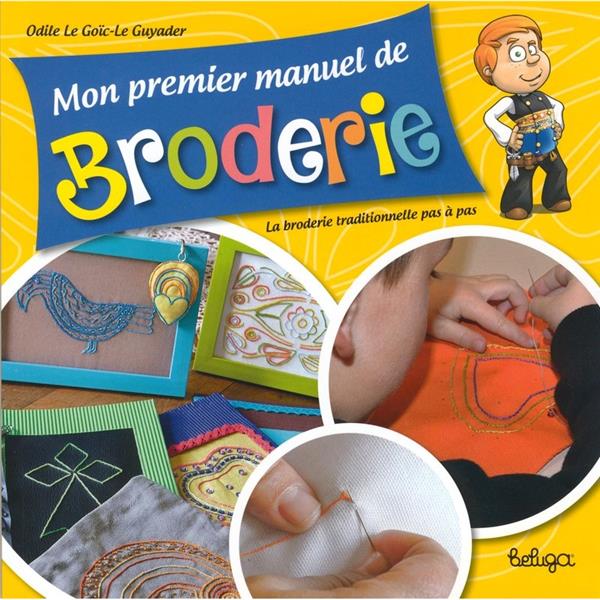 MON PREMIER MANUEL DE BRODERIE - LA BRODERIE TRADITIONNELLE PAS A PAS