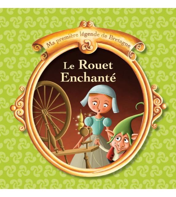 LE ROUET ENCHANTE - UNE LEGENDE TRADITIONNELLE DE BRETAGNE