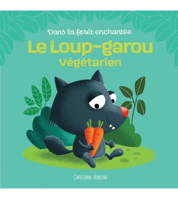 DANS LA FORET ENCHANTEE - LE LOUP-GAROU VEGETARIEN