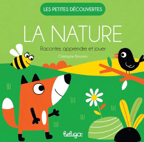 LES PETITES DECOUVERTES - LA NATURE - RACONTER, APPRENDRE ET JOUER