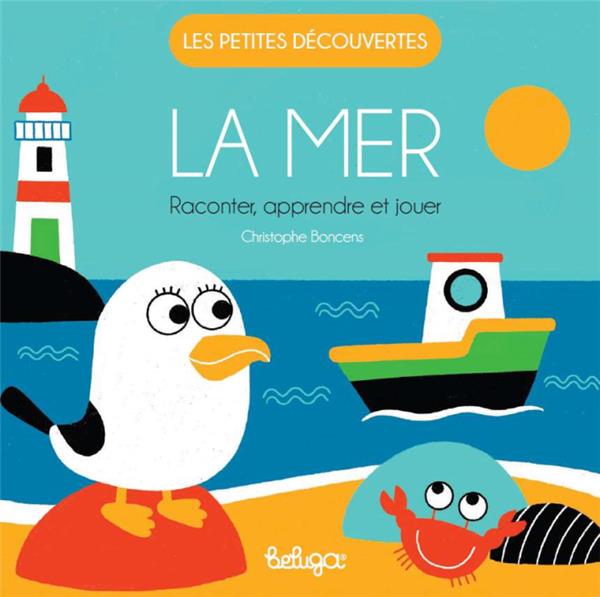 LES PETITES DECOUVERTES - LA MER - RACONTER, APPRENDRE ET JOUER