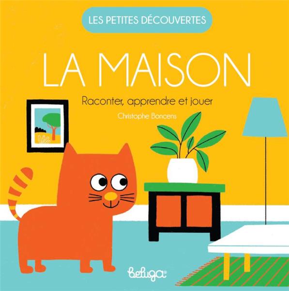 LES PETITES DECOUVERTES - LA MAISON - RACONTER, APPRENDRE ET JOUER
