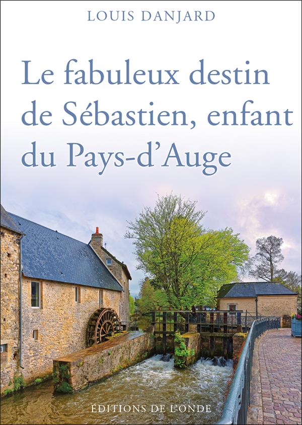 LE FABULEUX DESTIN DE SEBASTIEN, ENFANT DU PAYS-D'AUGE
