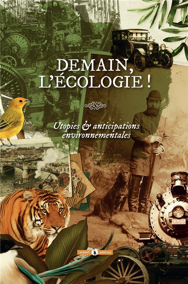 DEMAIN, L'ECOLOGIE ! - UTOPIES & ANTICIPATIONS ENVIRONNEMENTALES